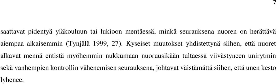 Kyseiset muutokset yhdistettynä siihen, että nuoret alkavat mennä entistä myöhemmin nukkumaan