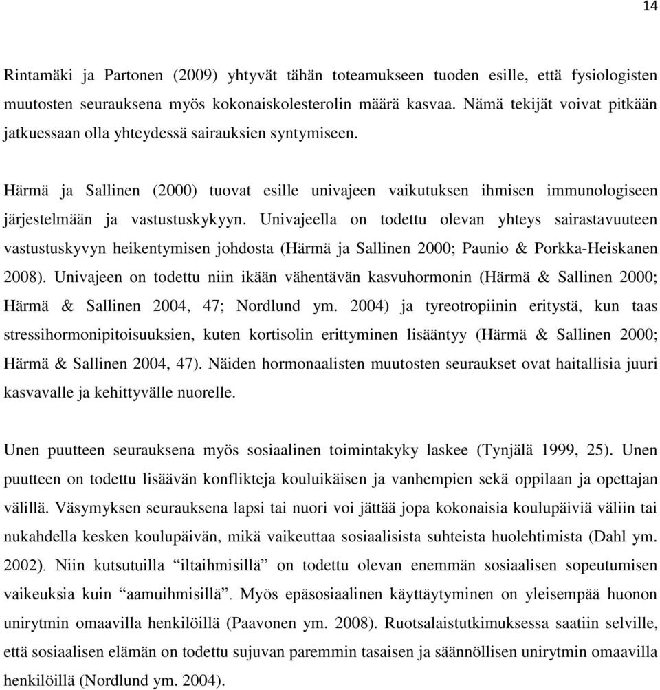 Univajeella on todettu olevan yhteys sairastavuuteen vastustuskyvyn heikentymisen johdosta (Härmä ja Sallinen 2000; Paunio & Porkka-Heiskanen 2008).