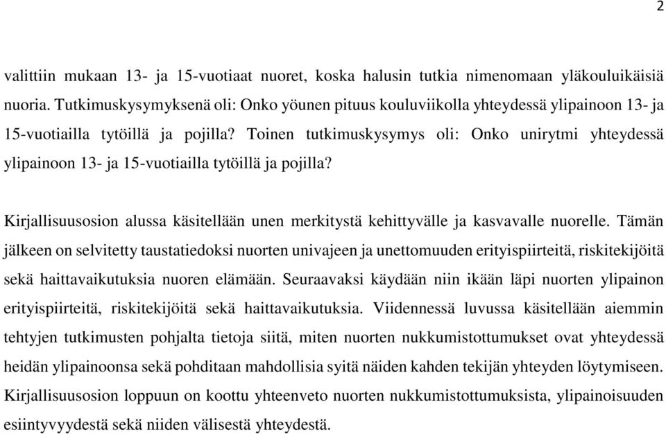 Toinen tutkimuskysymys oli: Onko unirytmi yhteydessä ylipainoon 13- ja 15-vuotiailla tytöillä ja pojilla? Kirjallisuusosion alussa käsitellään unen merkitystä kehittyvälle ja kasvavalle nuorelle.