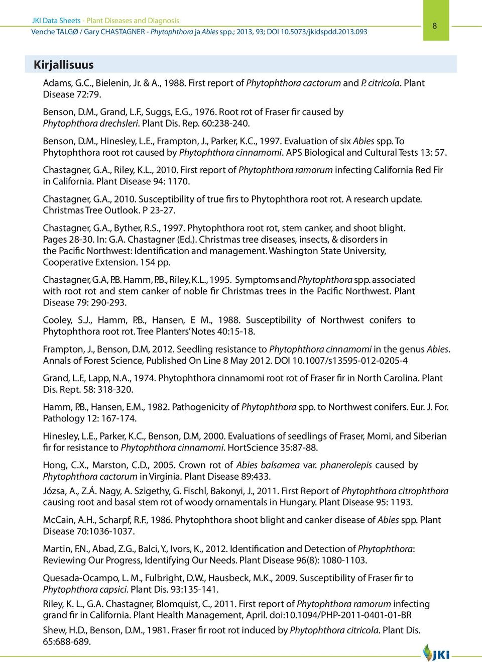 To Phytophthora root rot caused by Phytophthora cinnamomi. APS Biological and Cultural Tests 13: 57. Chastagner, G.A., Riley, K.L., 2010.