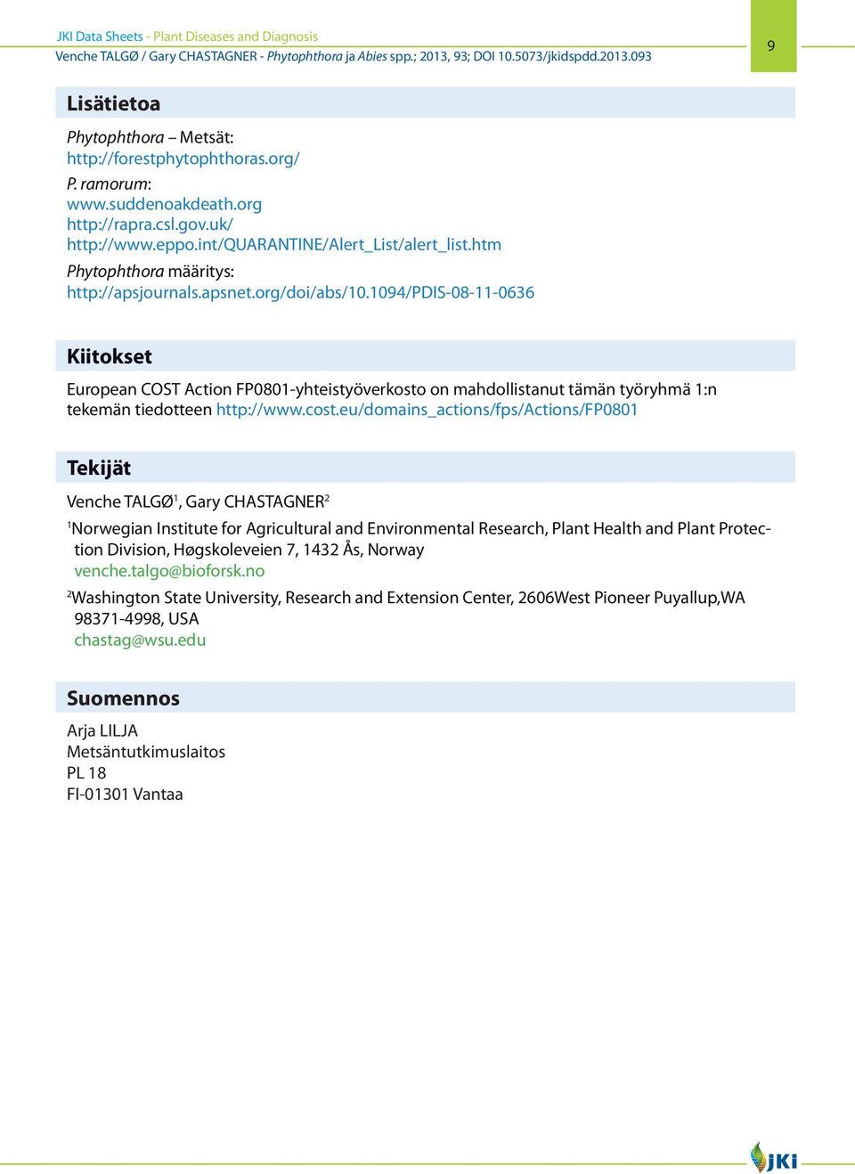 1094/pdis-08-11-0636 Kiitokset European COST Action FP0801-yhteistyöverkosto on mahdollistanut tämän työryhmä 1:n tekemän tiedotteen http://www.cost.