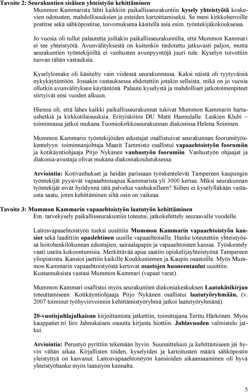 Jo vuosia oli tullut palautetta joiltakin paikallisseurakunnilta, että Mummon Kammari ei tee yhteistyötä.