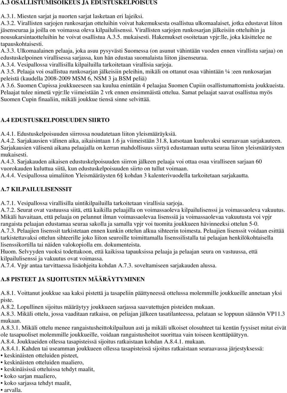 Virallisten sarjojen runkosarjan jälkeisiin otteluihin ja nousukarsintaotteluihin he voivat osallistua A.3.