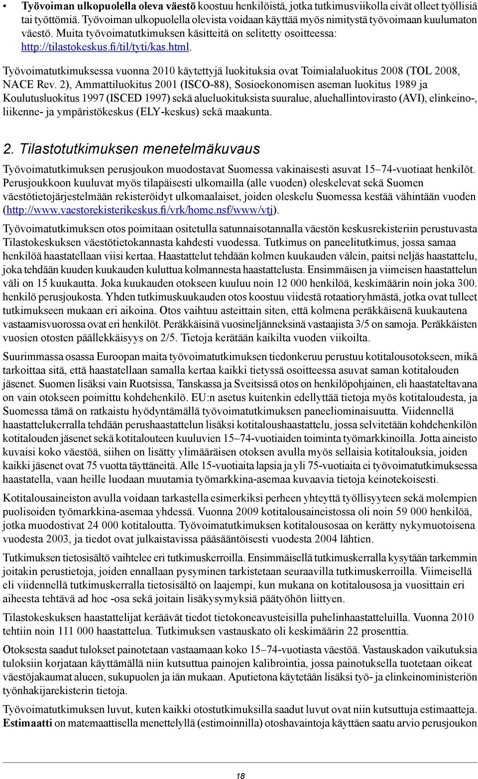 Työvoimatutkimuksessa vuonna 2010 käytettyjä luokituksia ovat Toimialaluokitus 2008 (TOL 2008, NACE Rev.