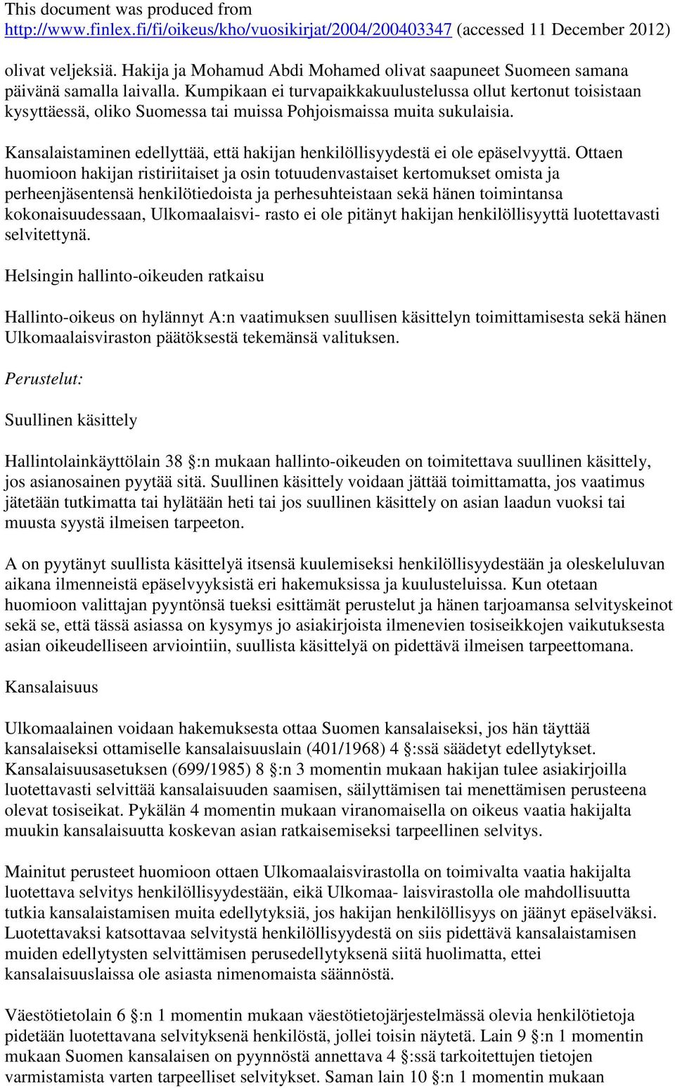 Kansalaistaminen edellyttää, että hakijan henkilöllisyydestä ei ole epäselvyyttä.