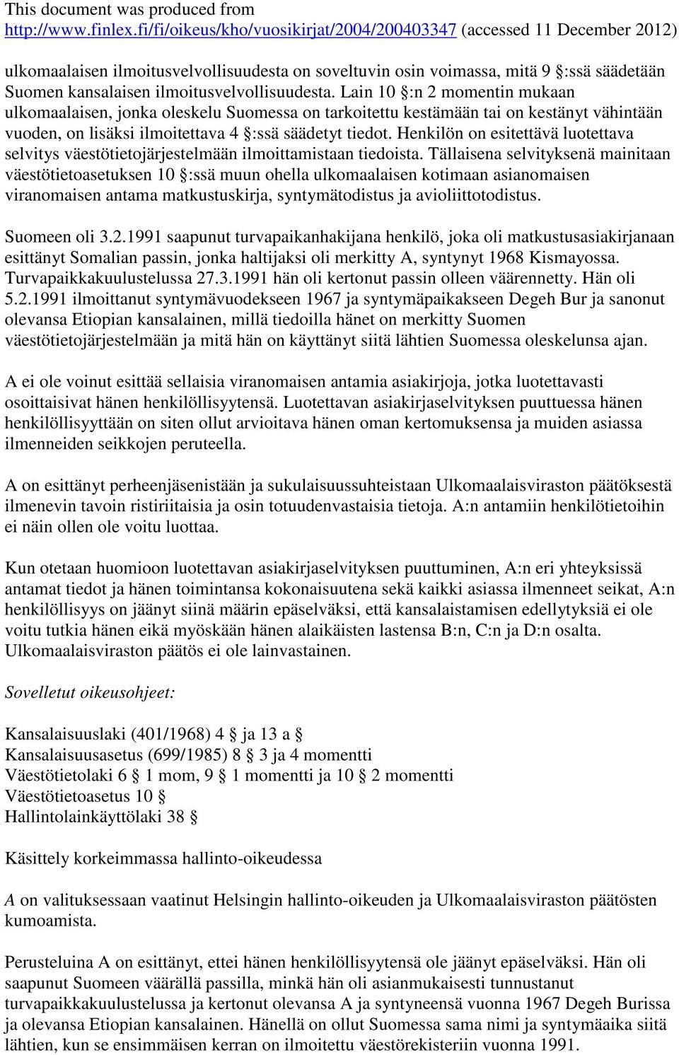 Henkilön on esitettävä luotettava selvitys väestötietojärjestelmään ilmoittamistaan tiedoista.