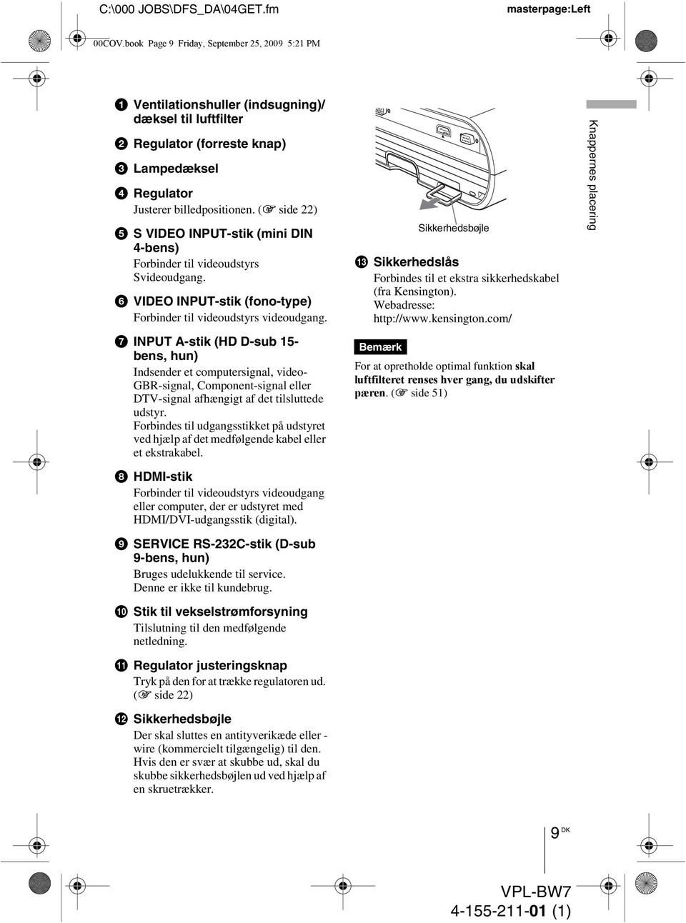 (1 side 22) e S VIDEO INPUT-stik (mini DIN 4-bens) Forbinder til videoudstyrs Svideoudgang. f VIDEO INPUT-stik (fono-type) Forbinder til videoudstyrs videoudgang.