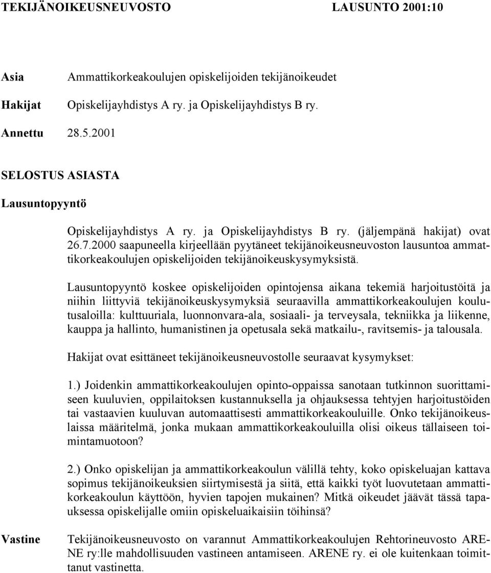 2000 saapuneella kirjeellään pyytäneet tekijänoikeusneuvoston lausuntoa ammattikorkeakoulujen opiskelijoiden tekijänoikeuskysymyksistä.