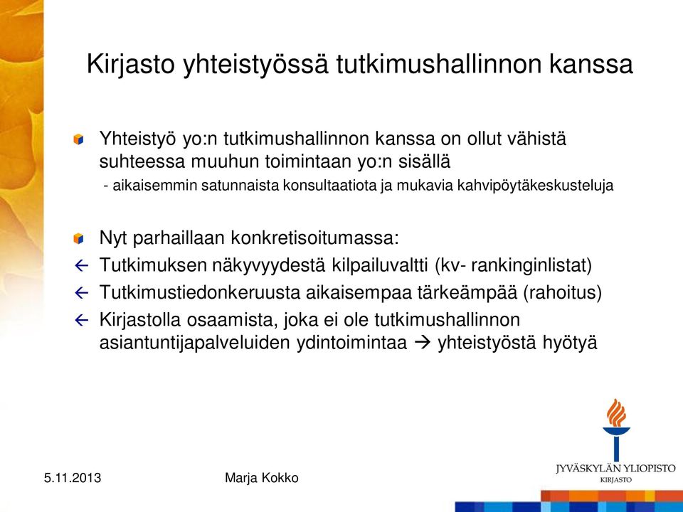 konkretisoitumassa: Tutkimuksen näkyvyydestä kilpailuvaltti (kv- rankinginlistat) Tutkimustiedonkeruusta aikaisempaa