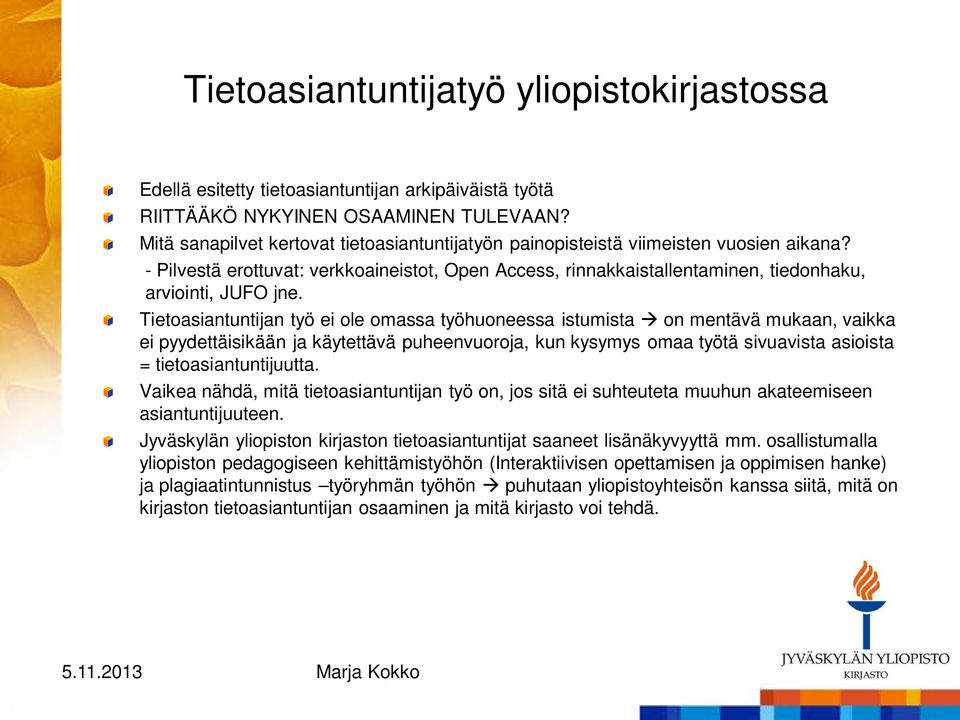 Tietoasiantuntijan työ ei ole omassa työhuoneessa istumista on mentävä mukaan, vaikka ei pyydettäisikään ja käytettävä puheenvuoroja, kun kysymys omaa työtä sivuavista asioista =