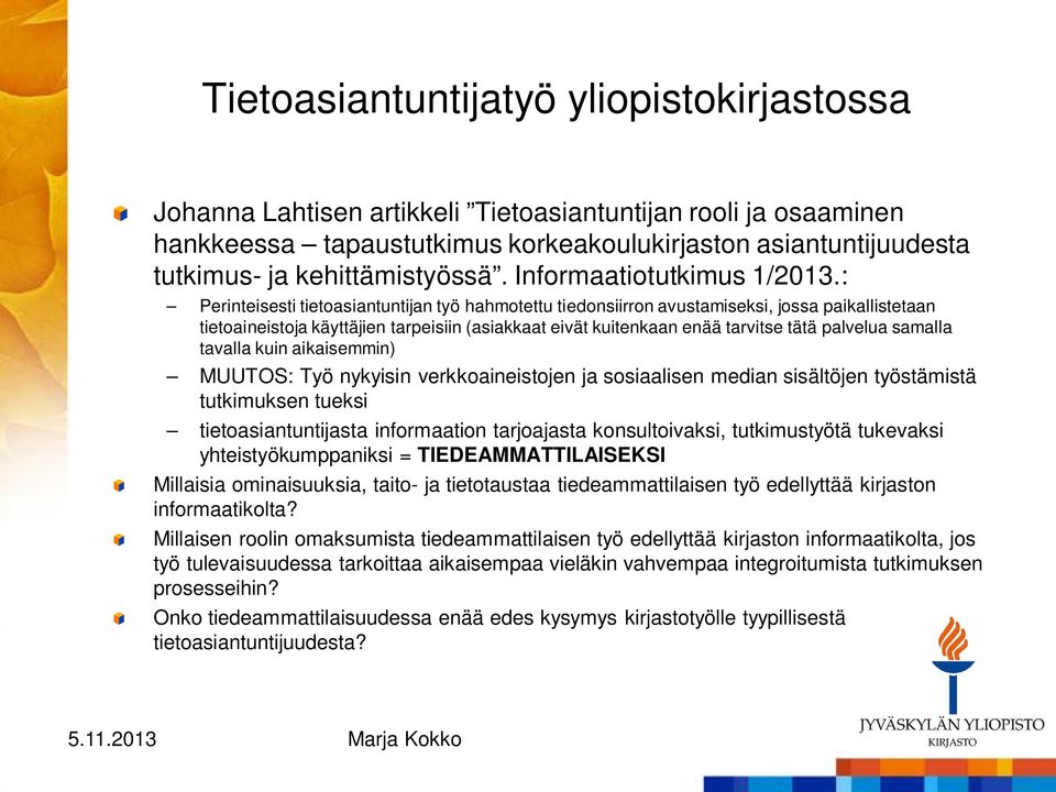 : Perinteisesti tietoasiantuntijan työ hahmotettu tiedonsiirron avustamiseksi, jossa paikallistetaan tietoaineistoja käyttäjien tarpeisiin (asiakkaat eivät kuitenkaan enää tarvitse tätä palvelua