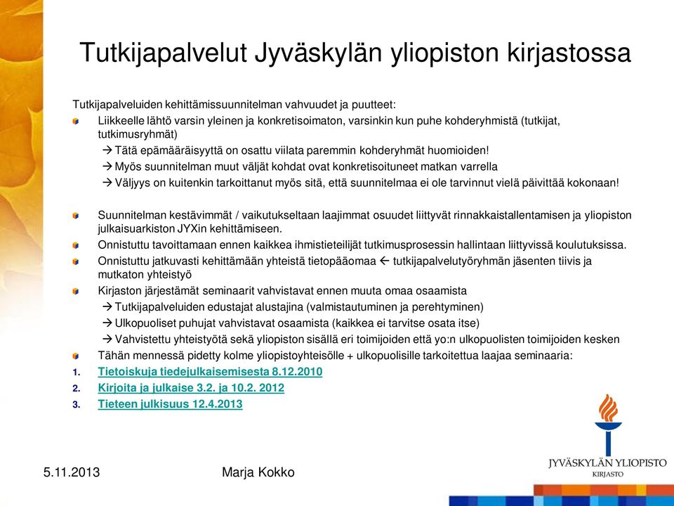 Myös suunnitelman muut väljät kohdat ovat konkretisoituneet matkan varrella Väljyys on kuitenkin tarkoittanut myös sitä, että suunnitelmaa ei ole tarvinnut vielä päivittää kokonaan!