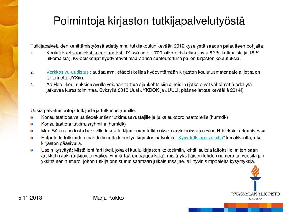 Verkkosivu-uudistus : auttaa mm. etäopiskelijaa hyödyntämään kirjaston koulutusmateriaaleja, jotka on tallennettu JYXiin. 3.