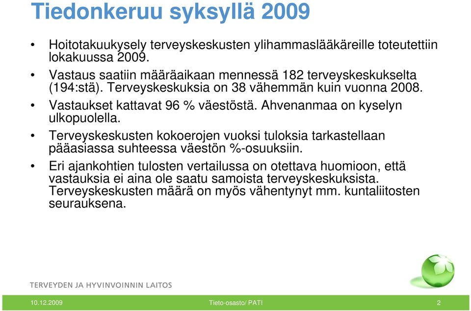 Ahvenanmaa on kyselyn ulkopuolella. Terveyskeskusten kokoerojen vuoksi tuloksia tarkastellaan pääasiassa suhteessa väestön %-osuuksiin.