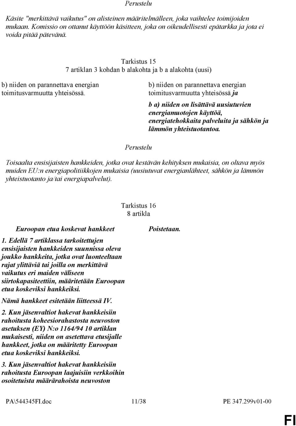 Tarkistus 15 7 artiklan 3 kohdan b alakohta ja b a alakohta (uusi) b) niiden on parannettava energian toimitusvarmuutta yhteisössä.