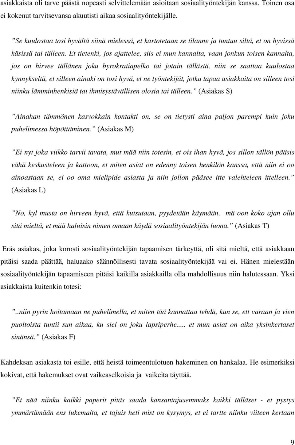 Et tietenki, jos ajattelee, siis ei mun kannalta, vaan jonkun toisen kannalta, jos on hirvee tällänen joku byrokratiapelko tai jotain tällästä, niin se saattaa kuulostaa kynnykseltä, et silleen
