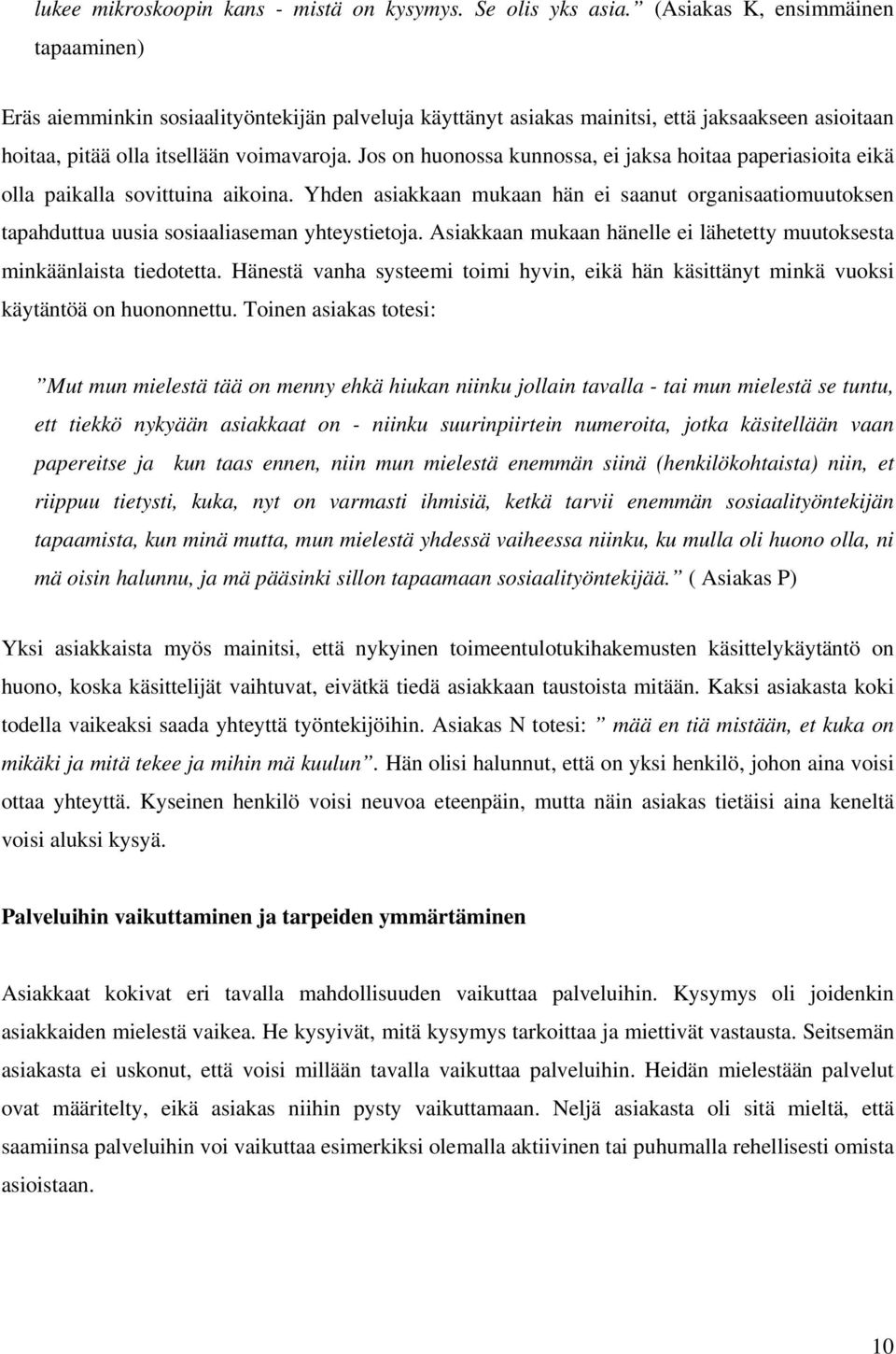 Jos on huonossa kunnossa, ei jaksa hoitaa paperiasioita eikä olla paikalla sovittuina aikoina.