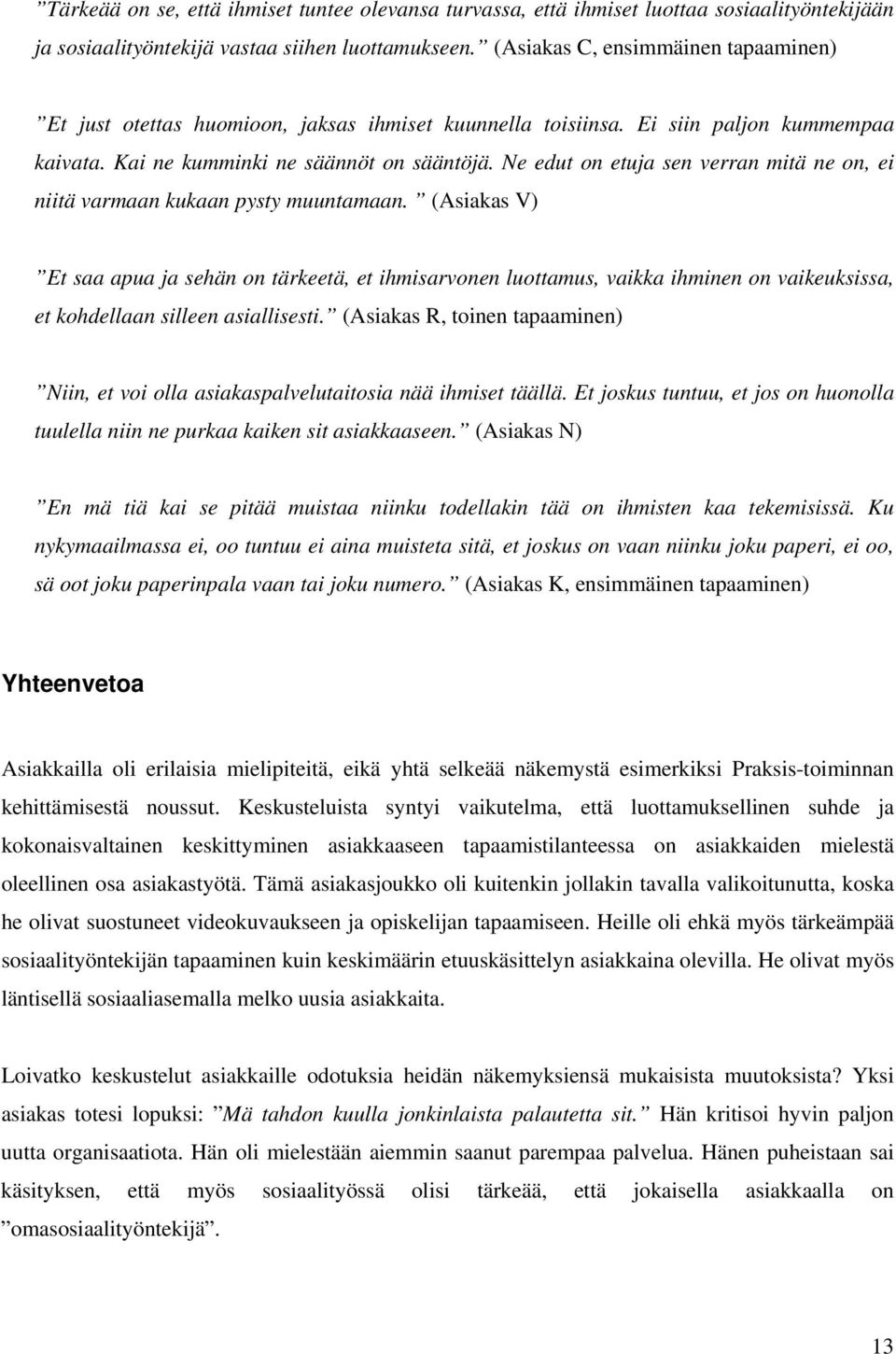 Ne edut on etuja sen verran mitä ne on, ei niitä varmaan kukaan pysty muuntamaan.