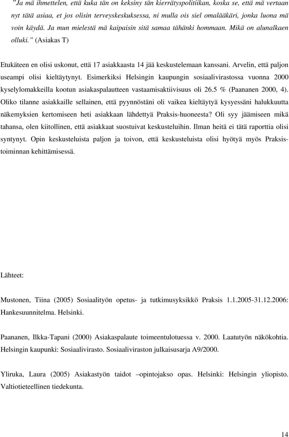 Arvelin, että paljon useampi olisi kieltäytynyt. Esimerkiksi Helsingin kaupungin sosiaalivirastossa vuonna 2000 kyselylomakkeilla kootun asiakaspalautteen vastaamisaktiivisuus oli 26.