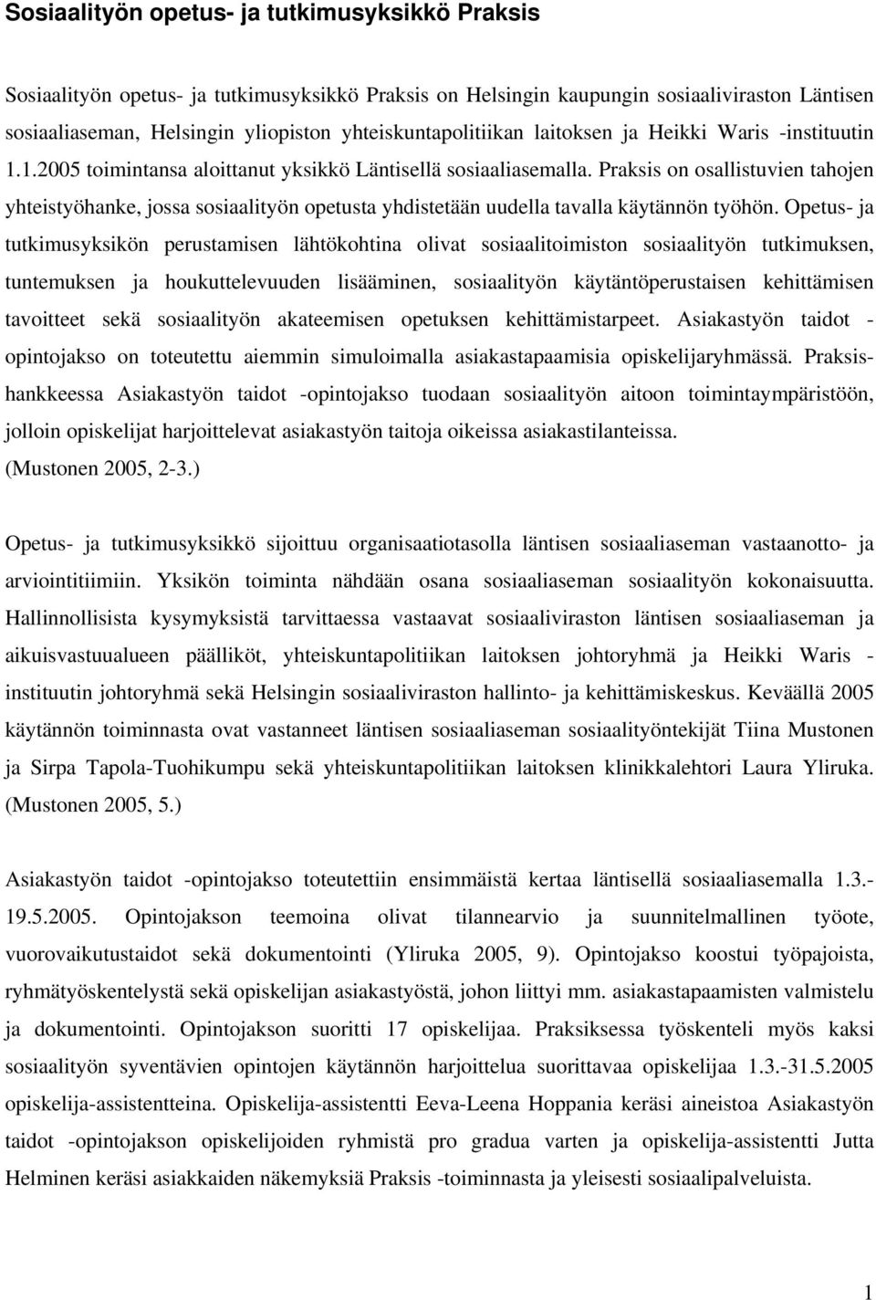Praksis on osallistuvien tahojen yhteistyöhanke, jossa sosiaalityön opetusta yhdistetään uudella tavalla käytännön työhön.