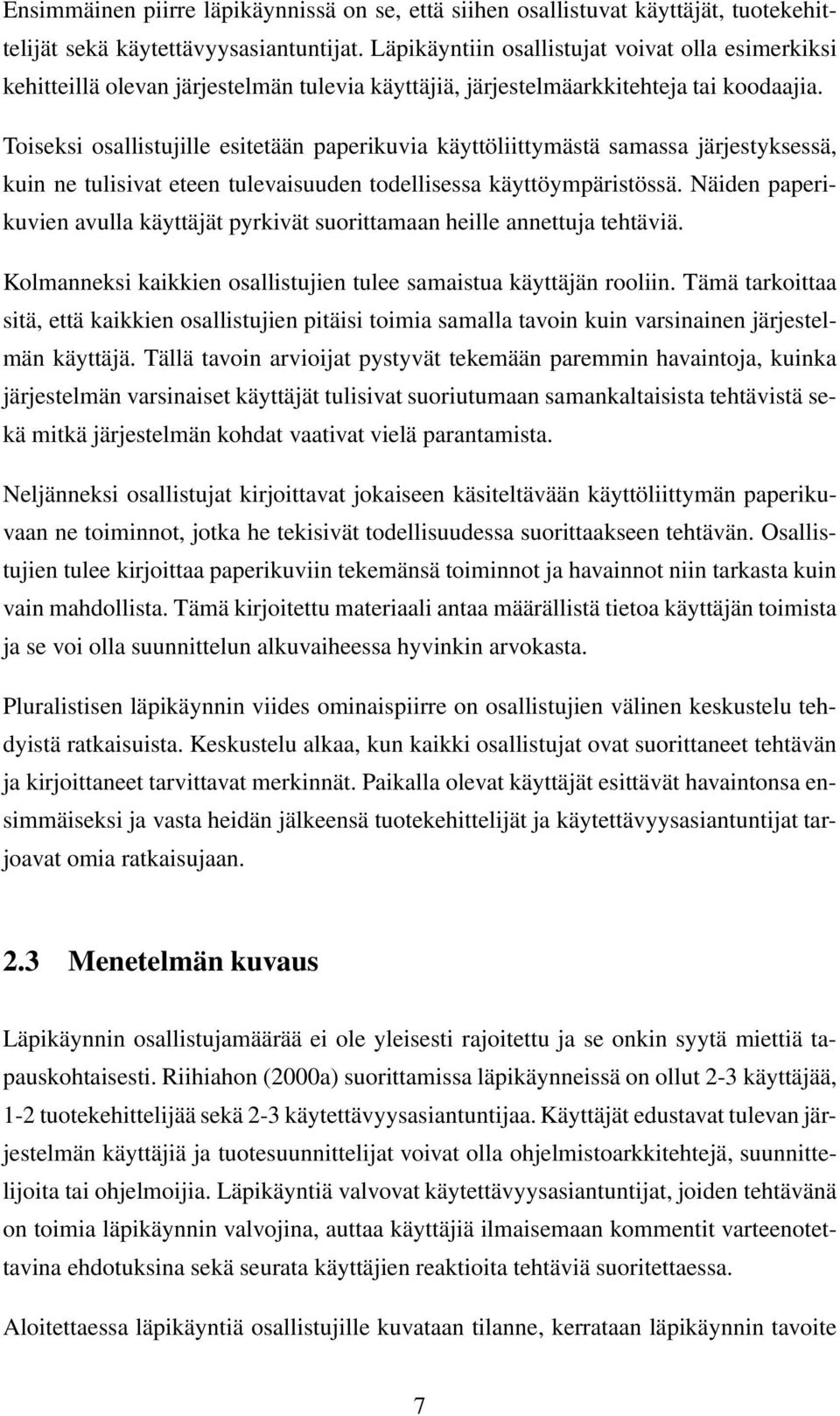 Toiseksi osallistujille esitetään paperikuvia käyttöliittymästä samassa järjestyksessä, kuin ne tulisivat eteen tulevaisuuden todellisessa käyttöympäristössä.