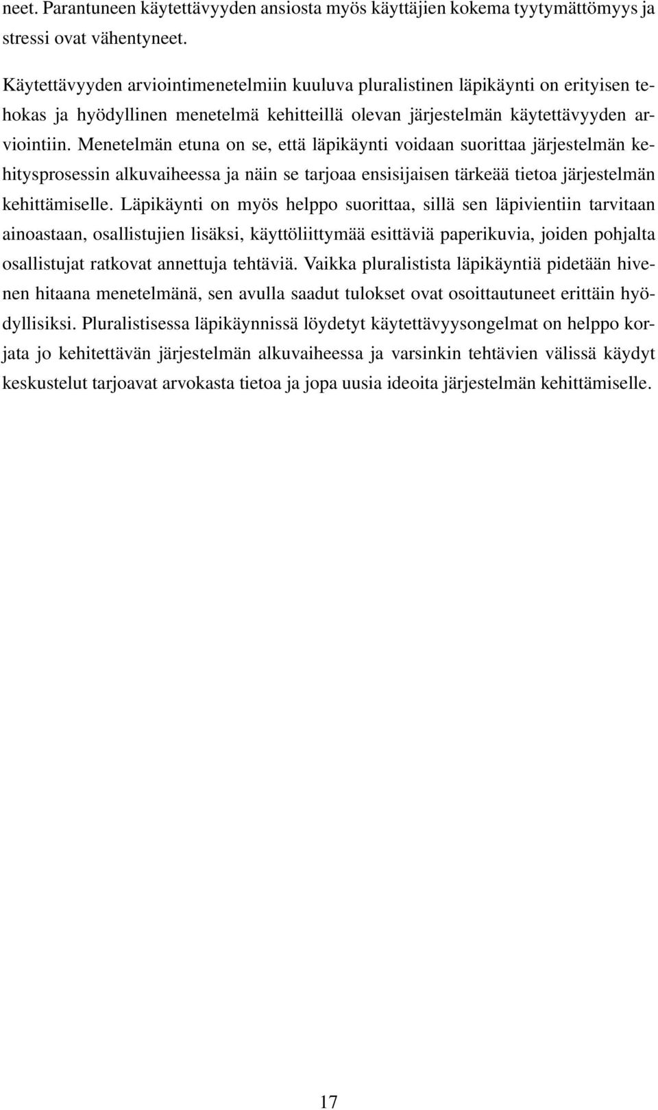 Menetelmän etuna on se, että läpikäynti voidaan suorittaa järjestelmän kehitysprosessin alkuvaiheessa ja näin se tarjoaa ensisijaisen tärkeää tietoa järjestelmän kehittämiselle.