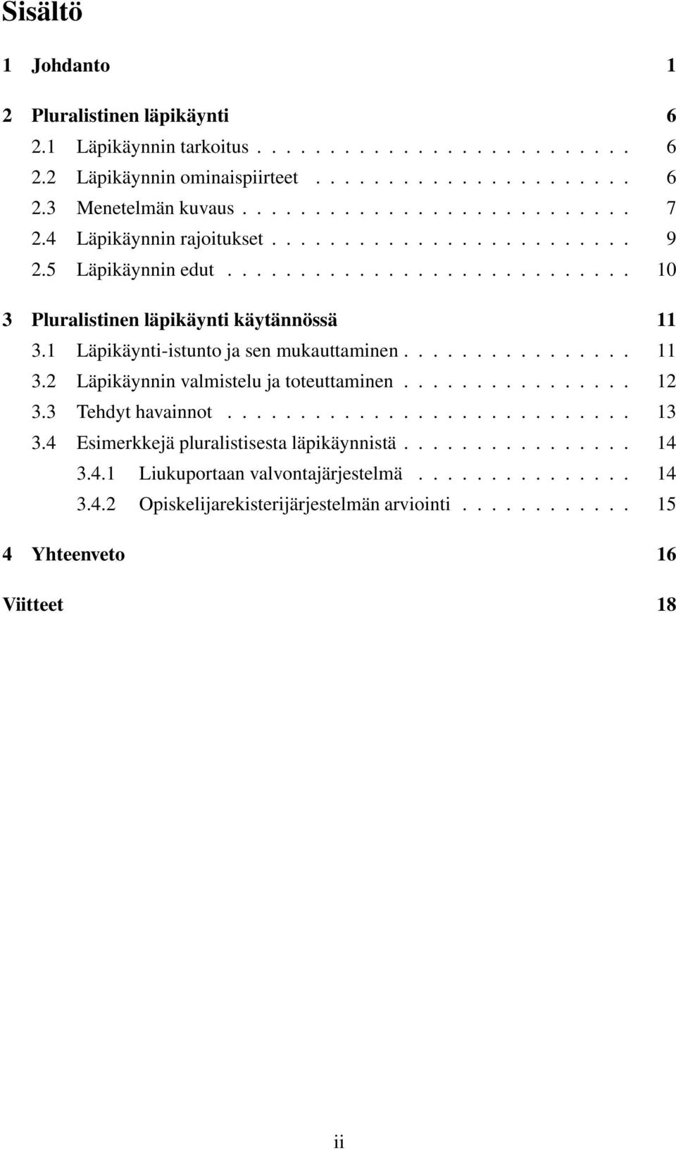 1 Läpikäynti-istunto ja sen mukauttaminen................ 11 3.2 Läpikäynnin valmistelu ja toteuttaminen................ 12 3.3 Tehdyt havainnot............................ 13 3.