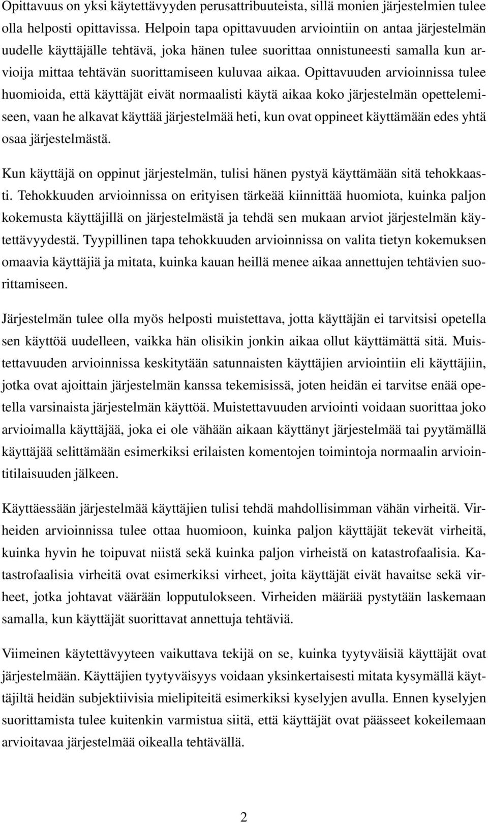 Opittavuuden arvioinnissa tulee huomioida, että käyttäjät eivät normaalisti käytä aikaa koko järjestelmän opettelemiseen, vaan he alkavat käyttää järjestelmää heti, kun ovat oppineet käyttämään edes