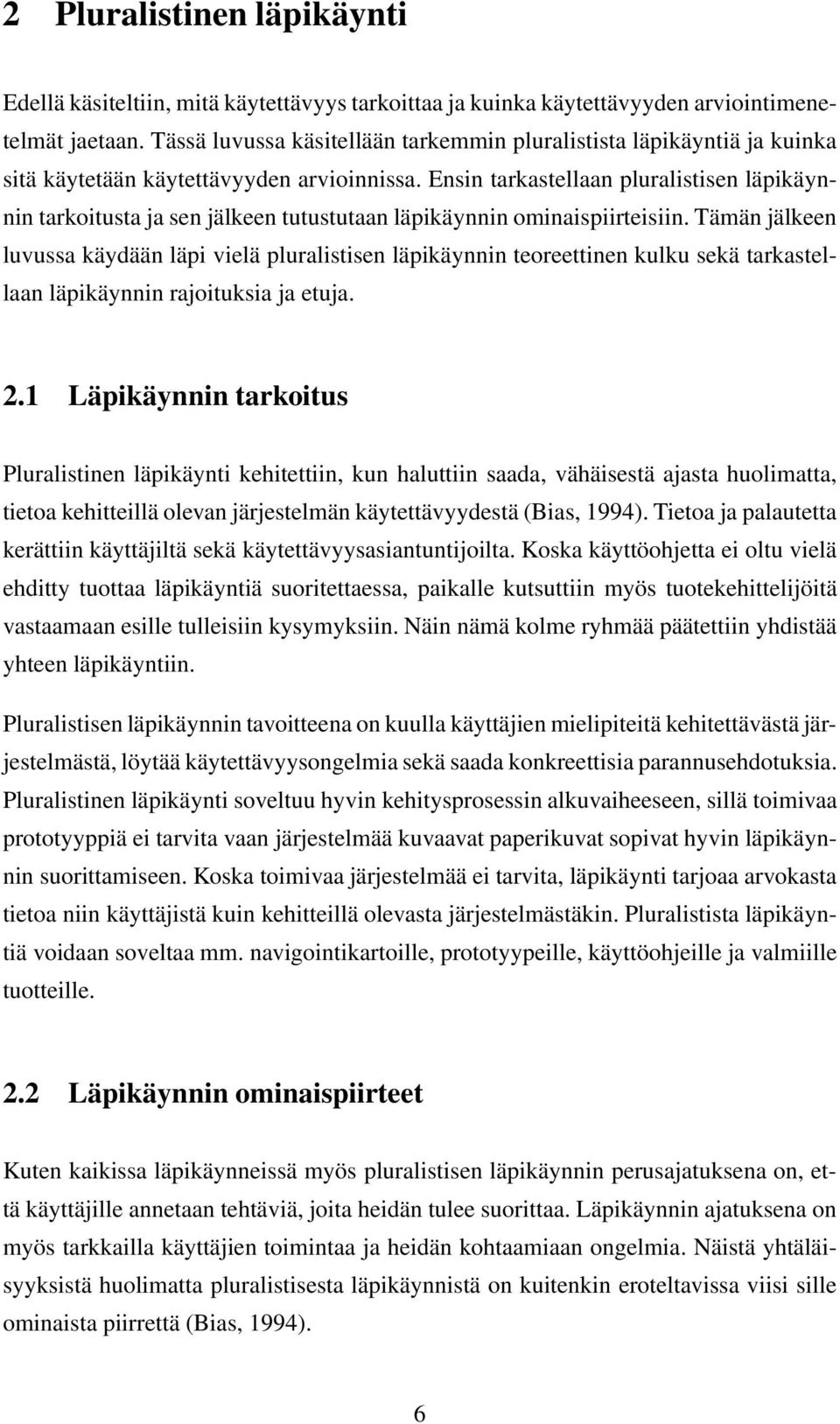 Ensin tarkastellaan pluralistisen läpikäynnin tarkoitusta ja sen jälkeen tutustutaan läpikäynnin ominaispiirteisiin.