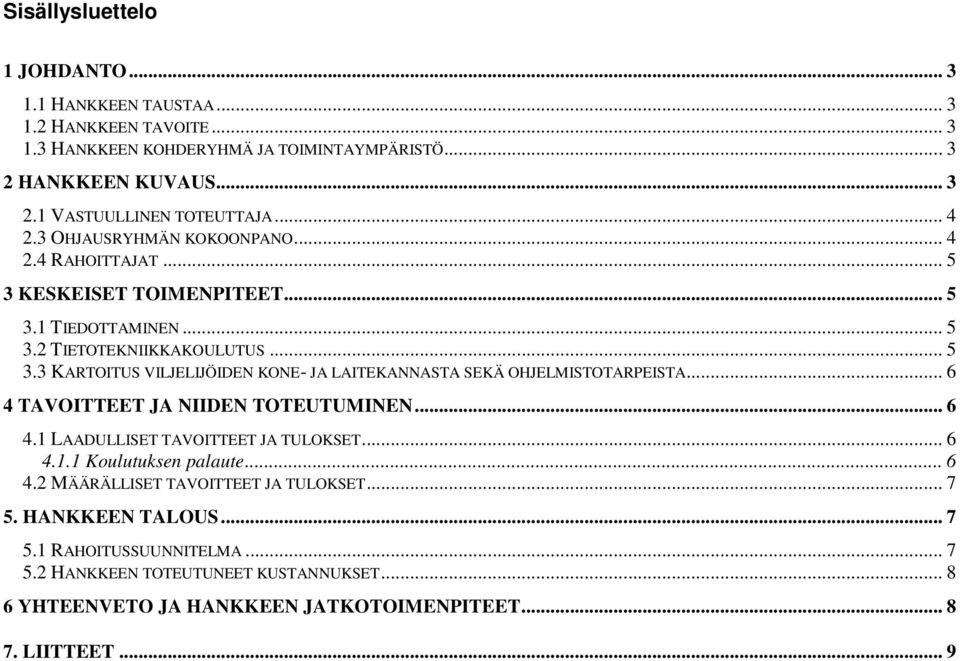 .. 6 4 TAVOITTEET JA NIIDEN TOTEUTUMINEN... 6 4.1 LAADULLISET TAVOITTEET JA TULOKSET... 6 4.1.1 Koulutuksen palaute... 6 4.2 MÄÄRÄLLISET TAVOITTEET JA TULOKSET... 7 5.