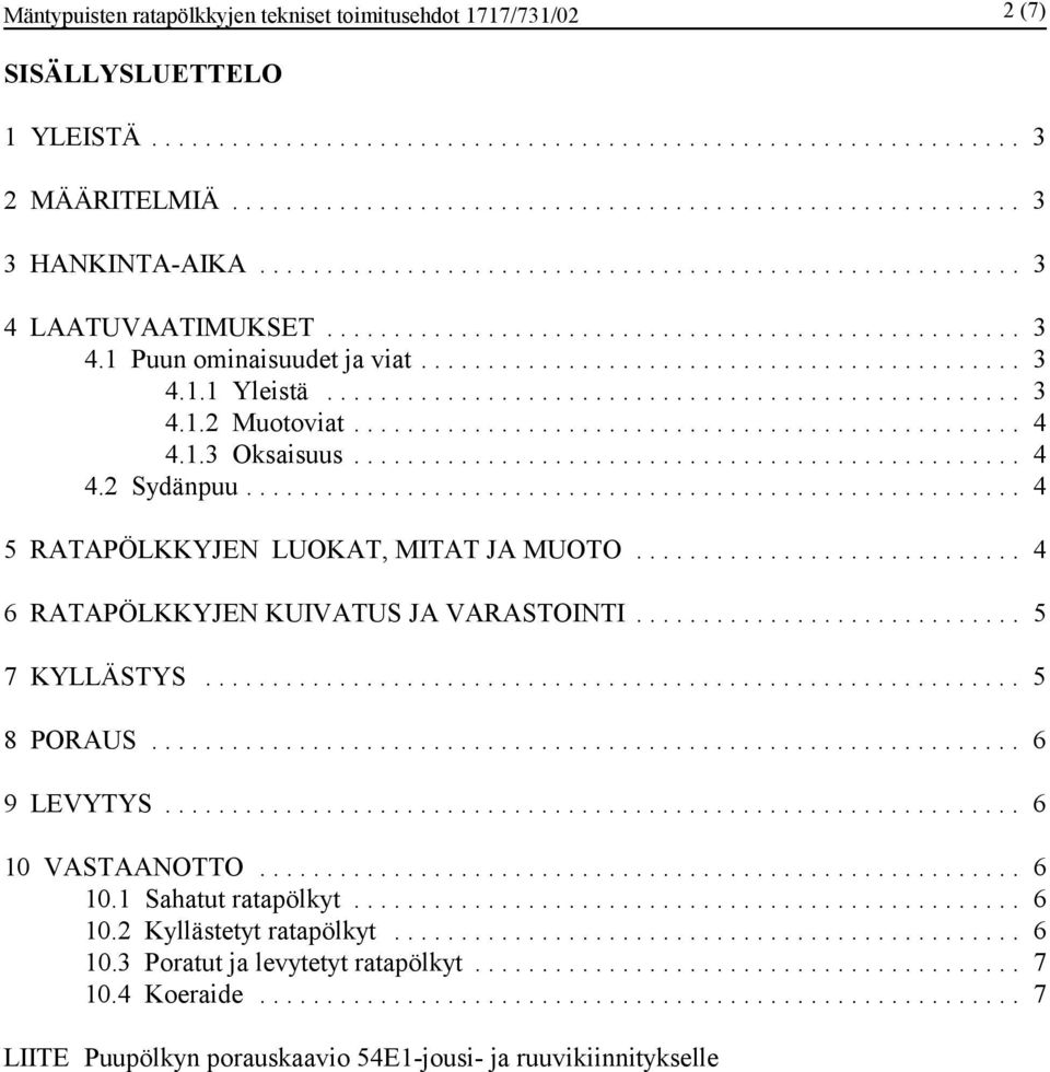 .. 4 5 RATAPÖLKKYJEN LUOKAT, MITAT JA MUOTO... 4 6 RATAPÖLKKYJEN KUIVATUS JA VARASTOINTI... 5 7 KYLLÄSTYS... 5 8 PORAUS... 6 9 LEVYTYS... 6 10 VASTAANOTTO.