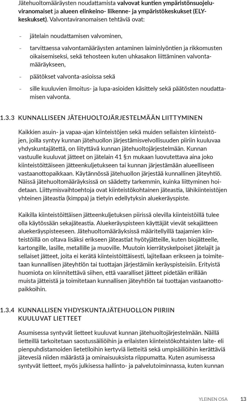 liittäminen valvontamääräykseen, päätökset valvonta-asioissa sekä sille kuuluvien ilmoitus- ja lupa-asioiden käsittely sekä päätösten noudattamisen valvonta. 1.3.