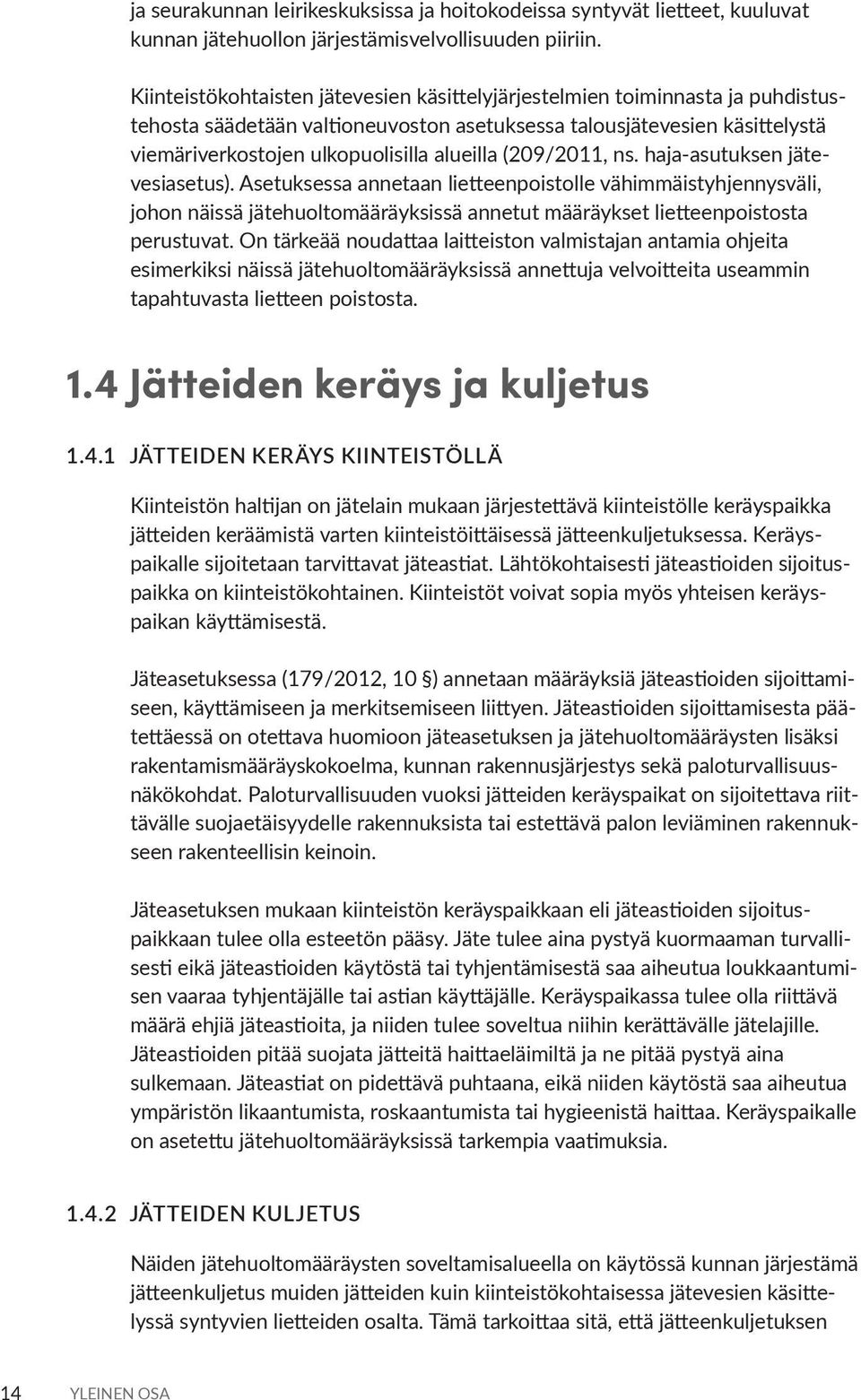 (209/2011, ns. haja-asutuksen jätevesiasetus). Asetuksessa annetaan lietteenpoistolle vähimmäistyhjennysväli, johon näissä jätehuoltomääräyksissä annetut määräykset lietteenpoistosta perustuvat.