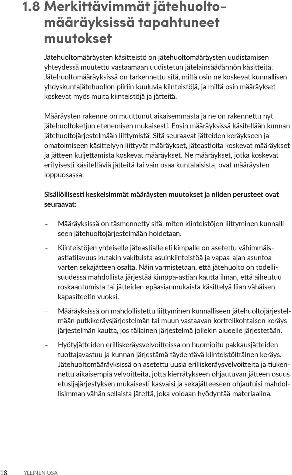 Jätehuoltomääräyksissä on tarkennettu sitä, miltä osin ne koskevat kunnallisen yhdyskuntajätehuollon piiriin kuuluvia kiinteistöjä, ja miltä osin määräykset koskevat myös muita kiinteistöjä ja