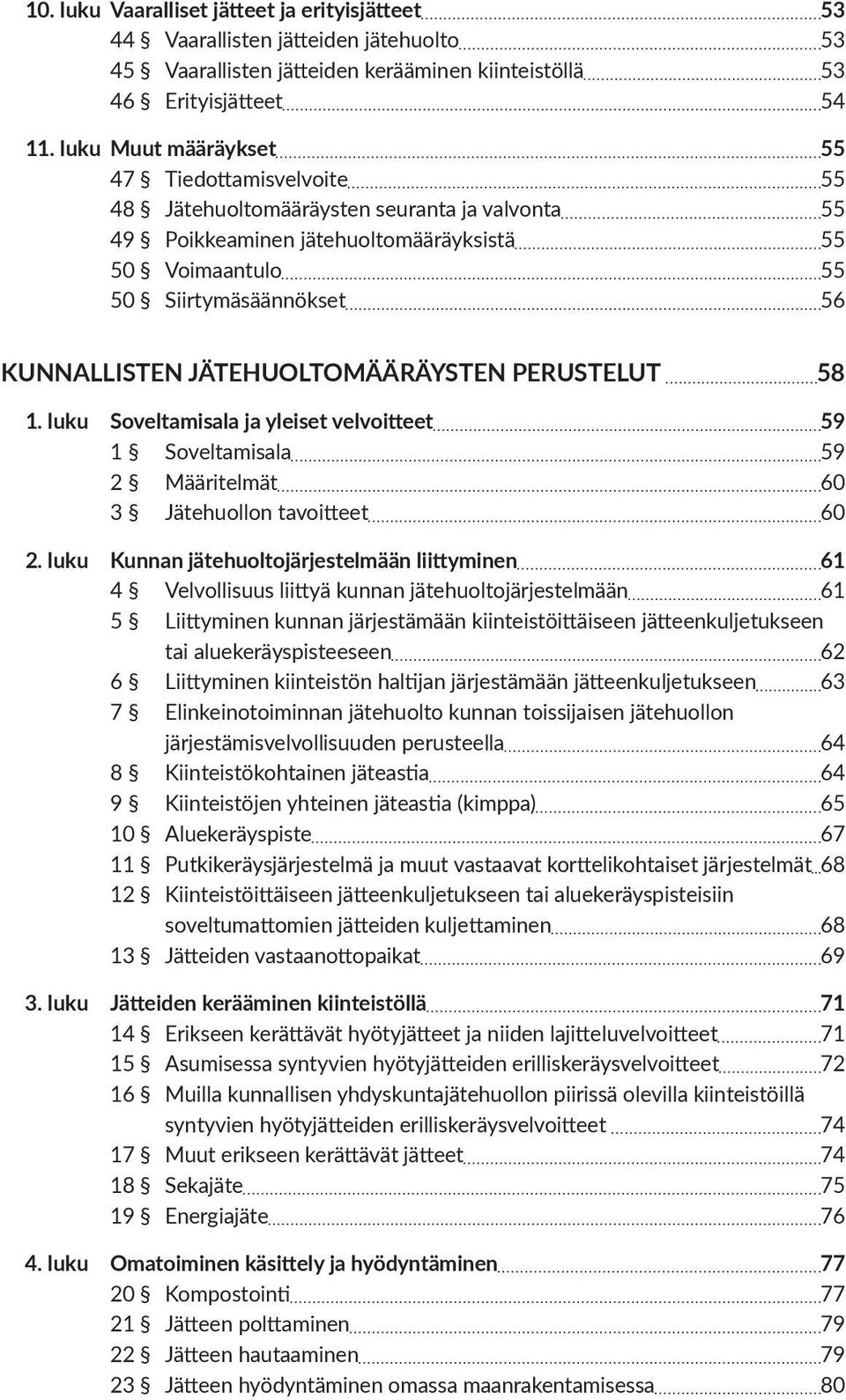 JÄTEHUOLTOMÄÄRÄYSTEN PERUSTELUT 58 1. luku Soveltamisala ja yleiset velvoitteet 59 1 Soveltamisala 59 2 Määritelmät 60 3 Jätehuollon tavoitteet 60 2.