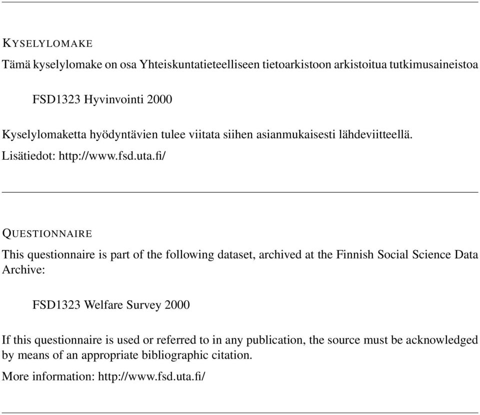 fi/ QUESTIONNAIRE This questionnaire is part of the following dataset, archived at the Finnish Social Science Data Archive: FSD1323 Welfare Survey