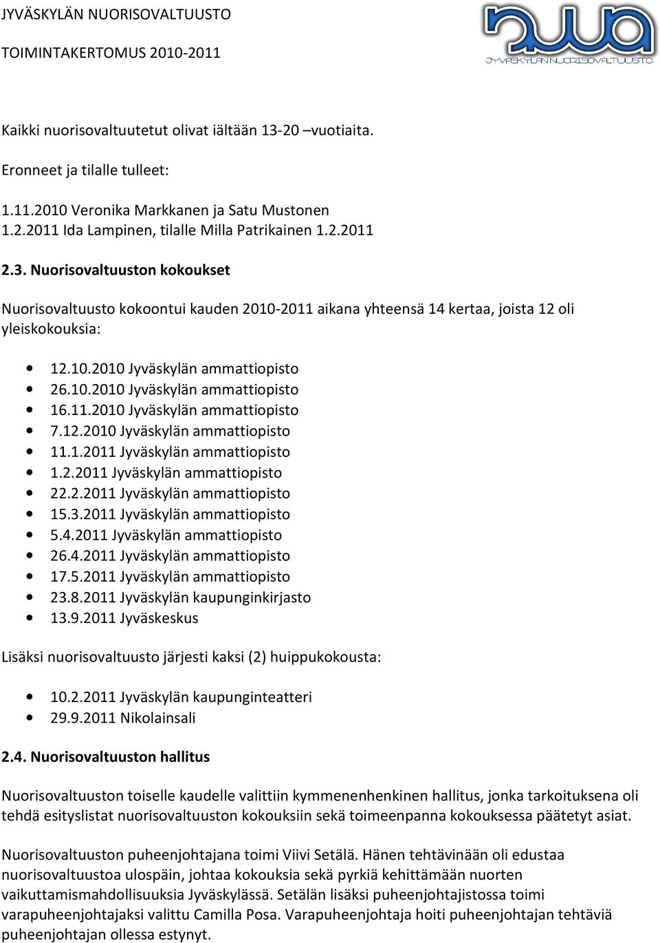 2.2011 Jyväskylän ammattiopisto 15.3.2011 Jyväskylän ammattiopisto 5.4.2011 Jyväskylän ammattiopisto 26.4.2011 Jyväskylän ammattiopisto 17.5.2011 Jyväskylän ammattiopisto 23.8.