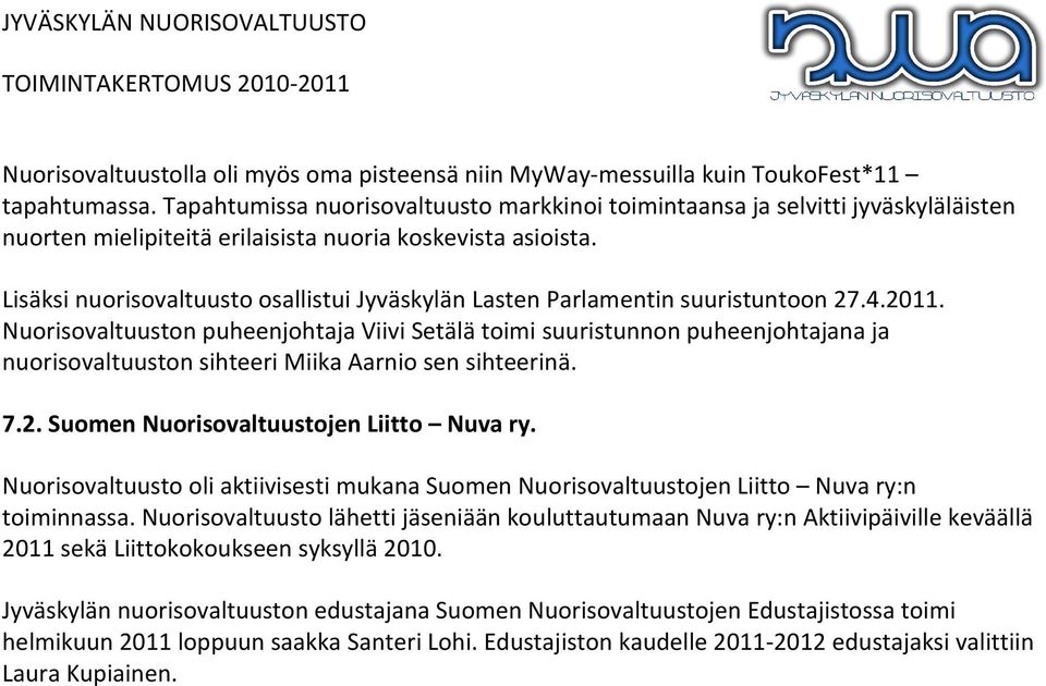 Lisäksi nuorisovaltuusto osallistui Jyväskylän Lasten Parlamentin suuristuntoon 27.4.2011.