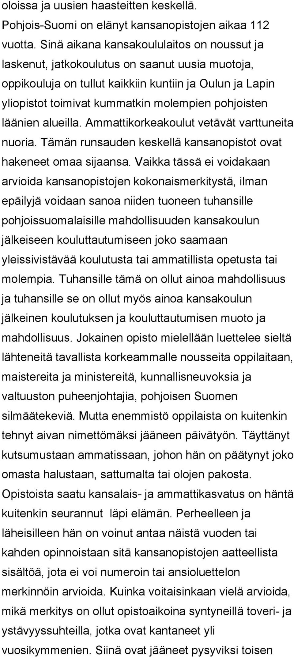 läänien alueilla. Ammattikorkeakoulut vetävät varttuneita nuoria. Tämän runsauden keskellä kansanopistot ovat hakeneet omaa sijaansa.