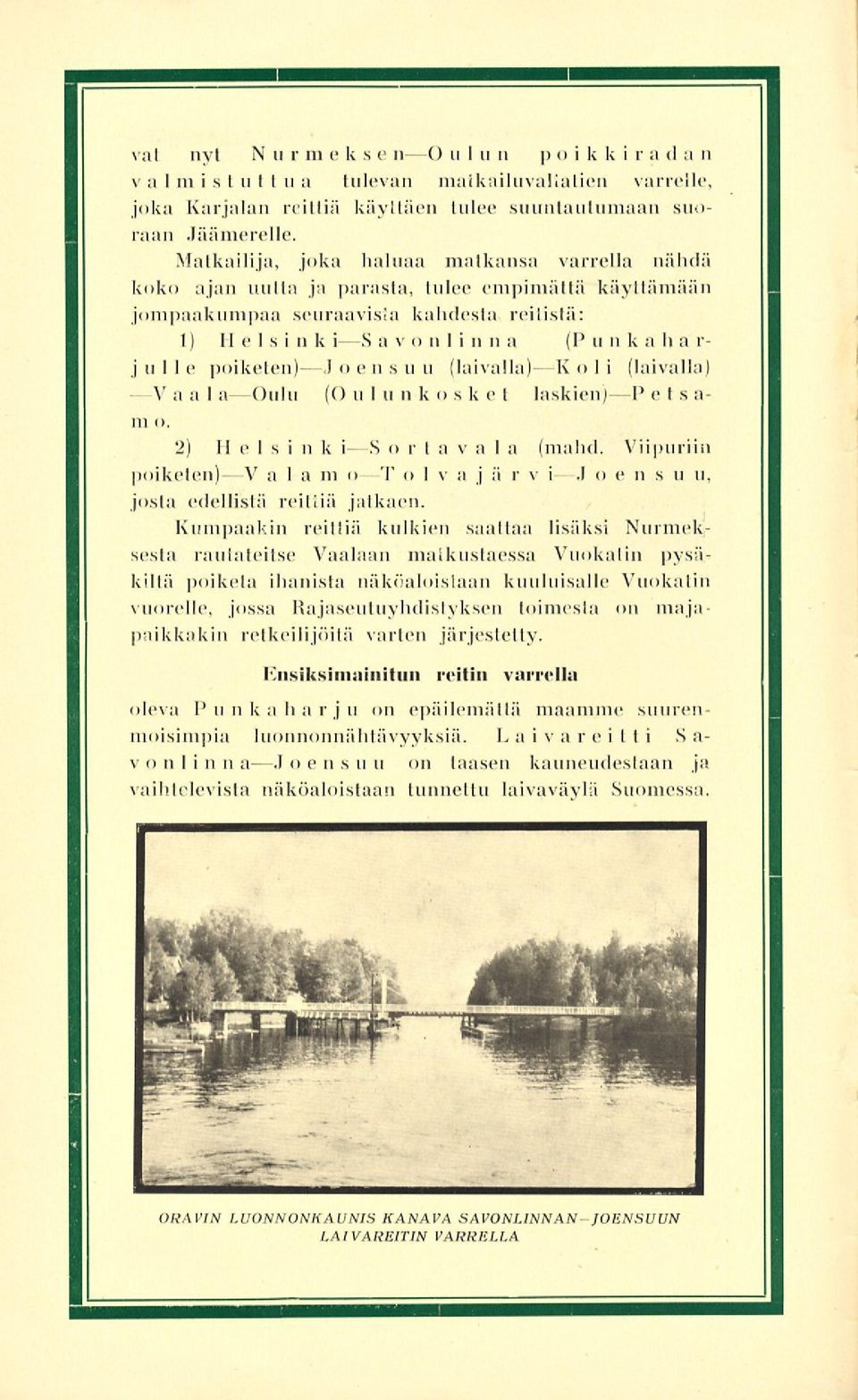 julle poiketen)- Joensuu (laivalla) "K o 1i (laivalla) -V aa I a Oulu (O u1 v n-k osk e 1 laskien) P ets a- m o. 2) II els i v k i S orta v a 1 a (mahd.