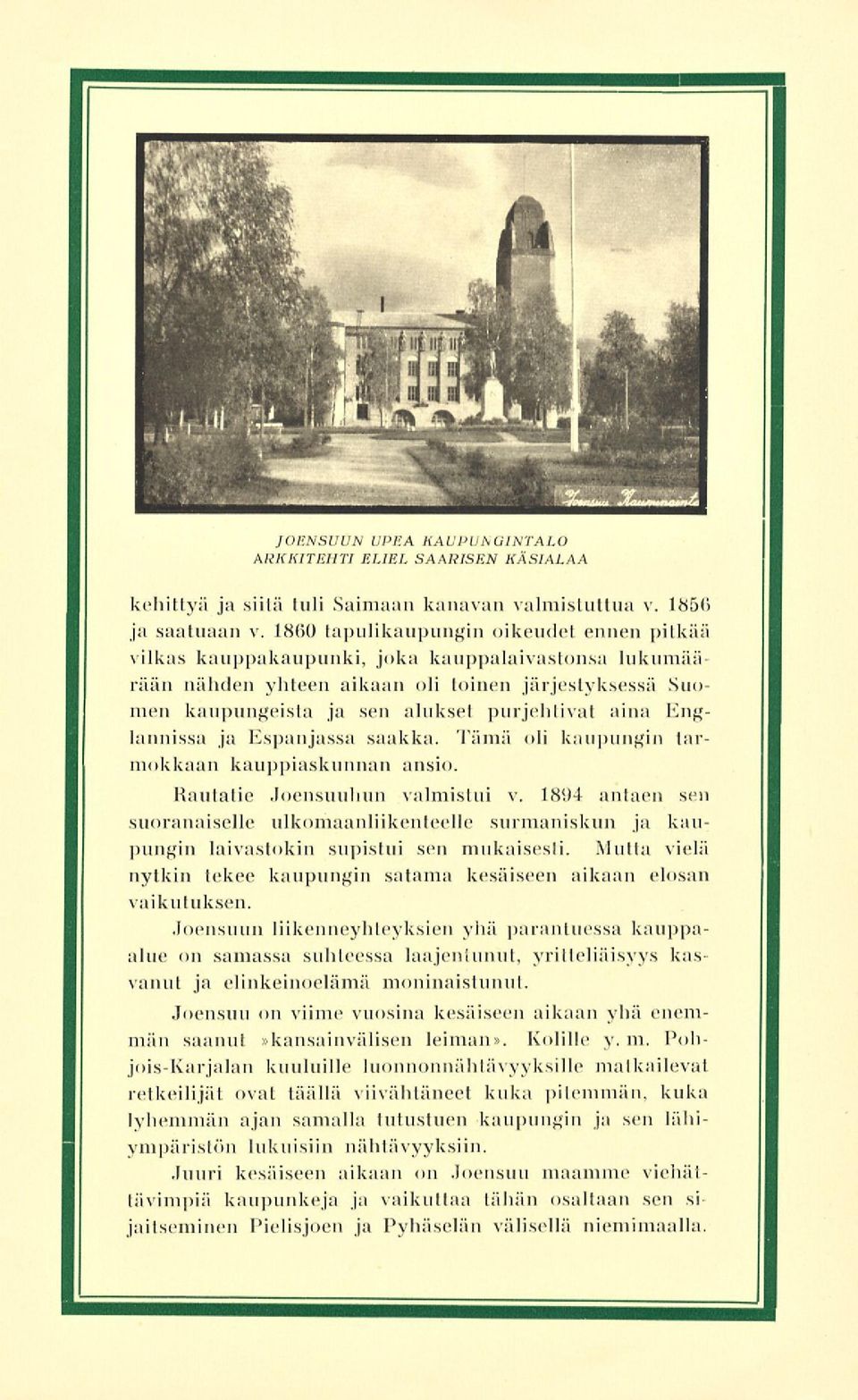 Englannissa ja Espanjassa saakka. Tämä oli kaupungin tarmokkaan kauppiaskunnan ansio. Rautatie Joensuuhun valmistui v.