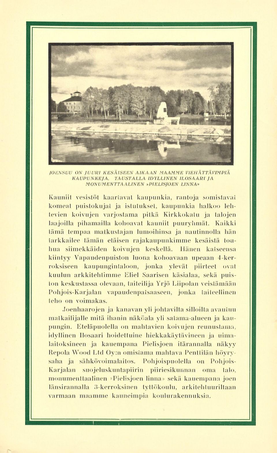 Kaikki lama tempaa matkustajan lumoihinsa ja nautinnolla hän tarkkailee tämän etäisen rajakaupunkimme kesäistä touhua siimekkäiden koivujen keskellä.