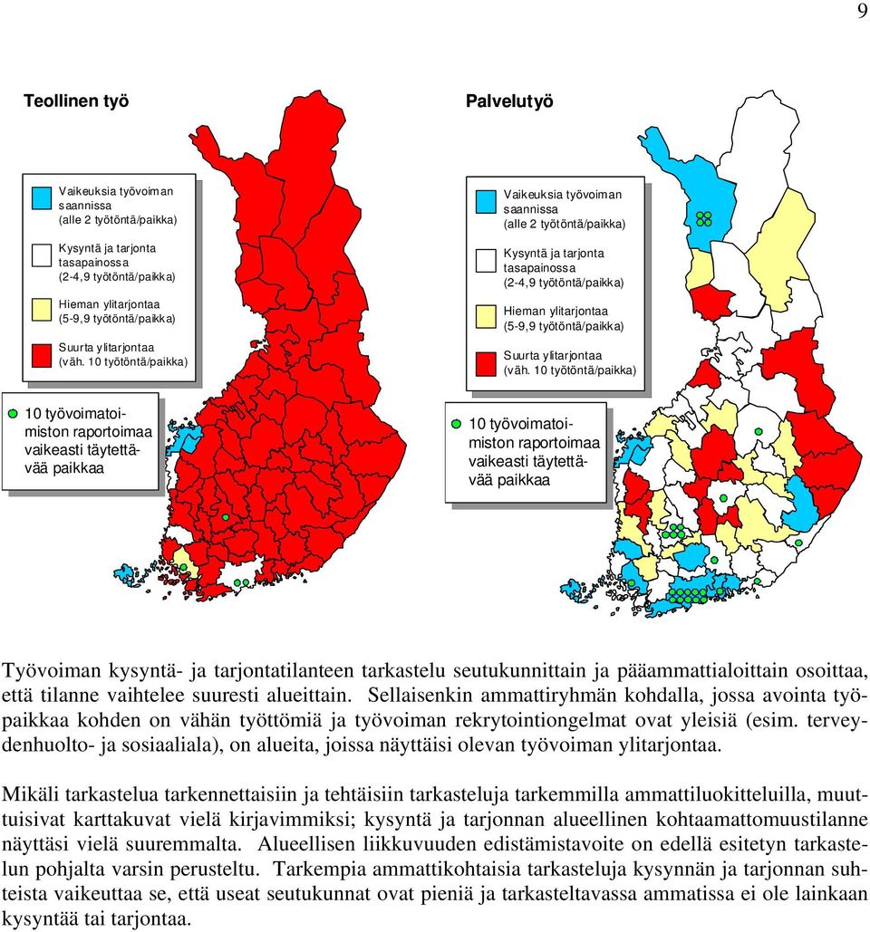 terveydenhuolto- ja sosiaaliala), on alueita, joissa näyttäisi olevan työvoiman ylitarjontaa.