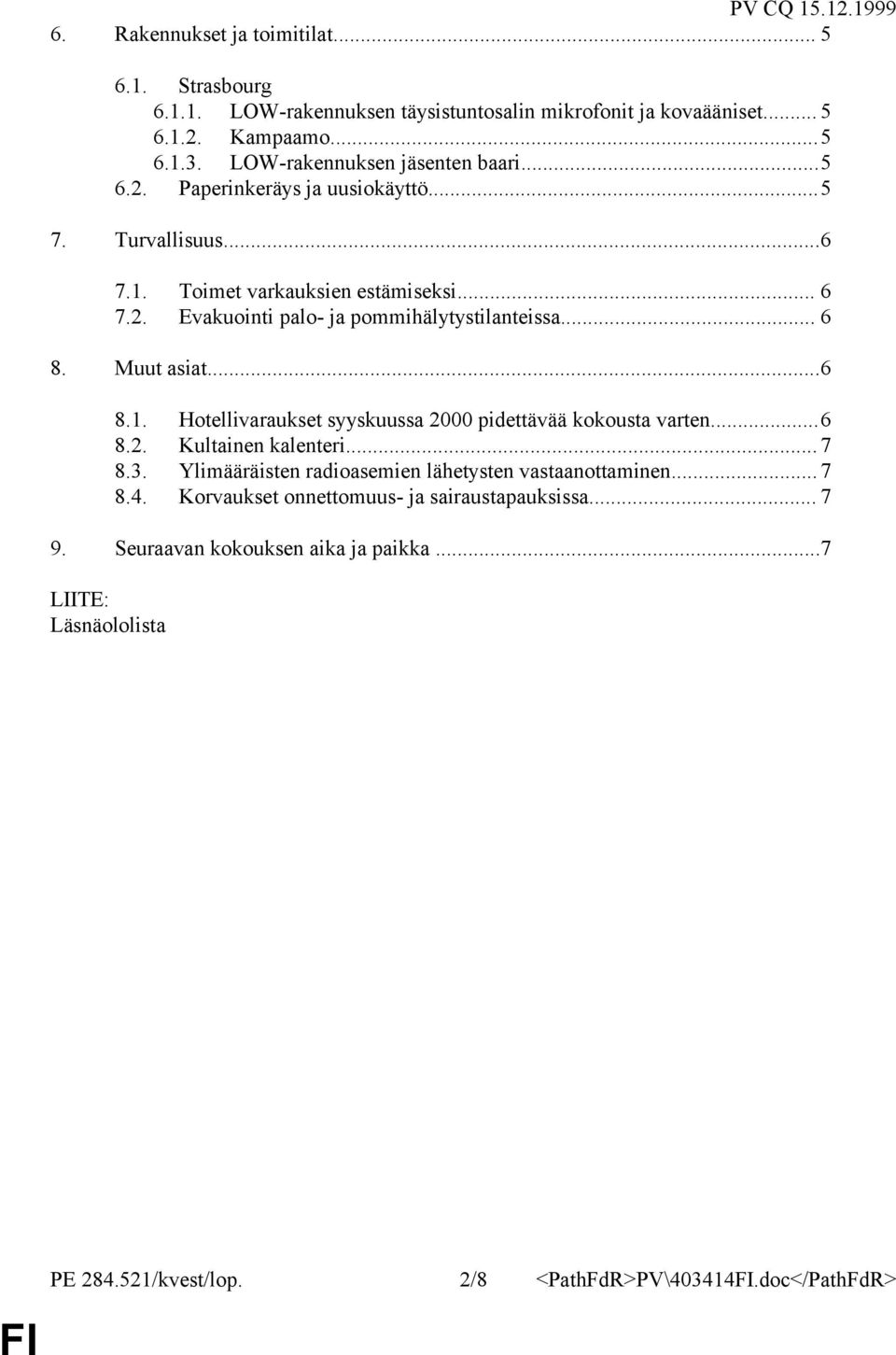 .. 6 8. Muut asiat...6 8.1. Hotellivaraukset syyskuussa 2000 pidettävää kokousta varten...6 8.2. Kultainen kalenteri... 7 8.3.