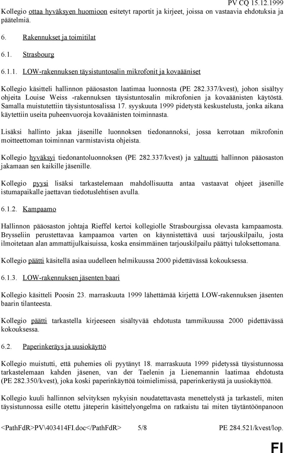 337/kvest), johon sisältyy ohjeita Louise Weiss -rakennuksen täysistuntosalin mikrofonien ja kovaäänisten käytöstä. Samalla muistutettiin täysistuntosalissa 17.