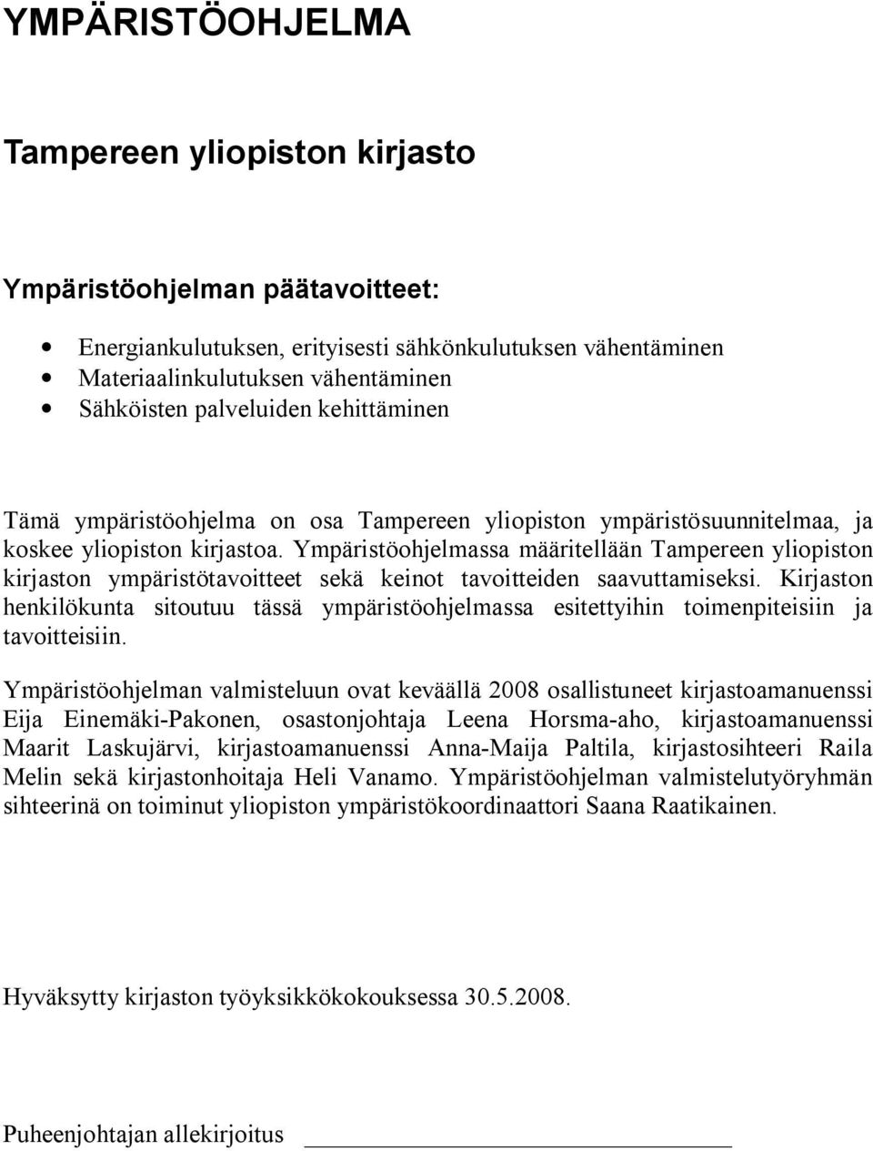 Kirjaston henkilökunta sitoutuu tässä ympäristöohjelmassa esitettyihin toimenpiteisiin ja tavoitteisiin.