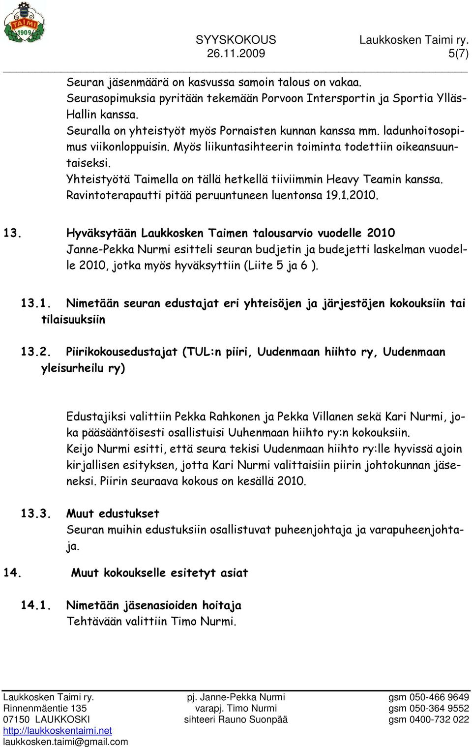 Yhteistyötä Taimella on tällä hetkellä tiiviimmin Heavy Teamin kanssa. Ravintoterapautti pitää peruuntuneen luentonsa 19.1.2010. 13.