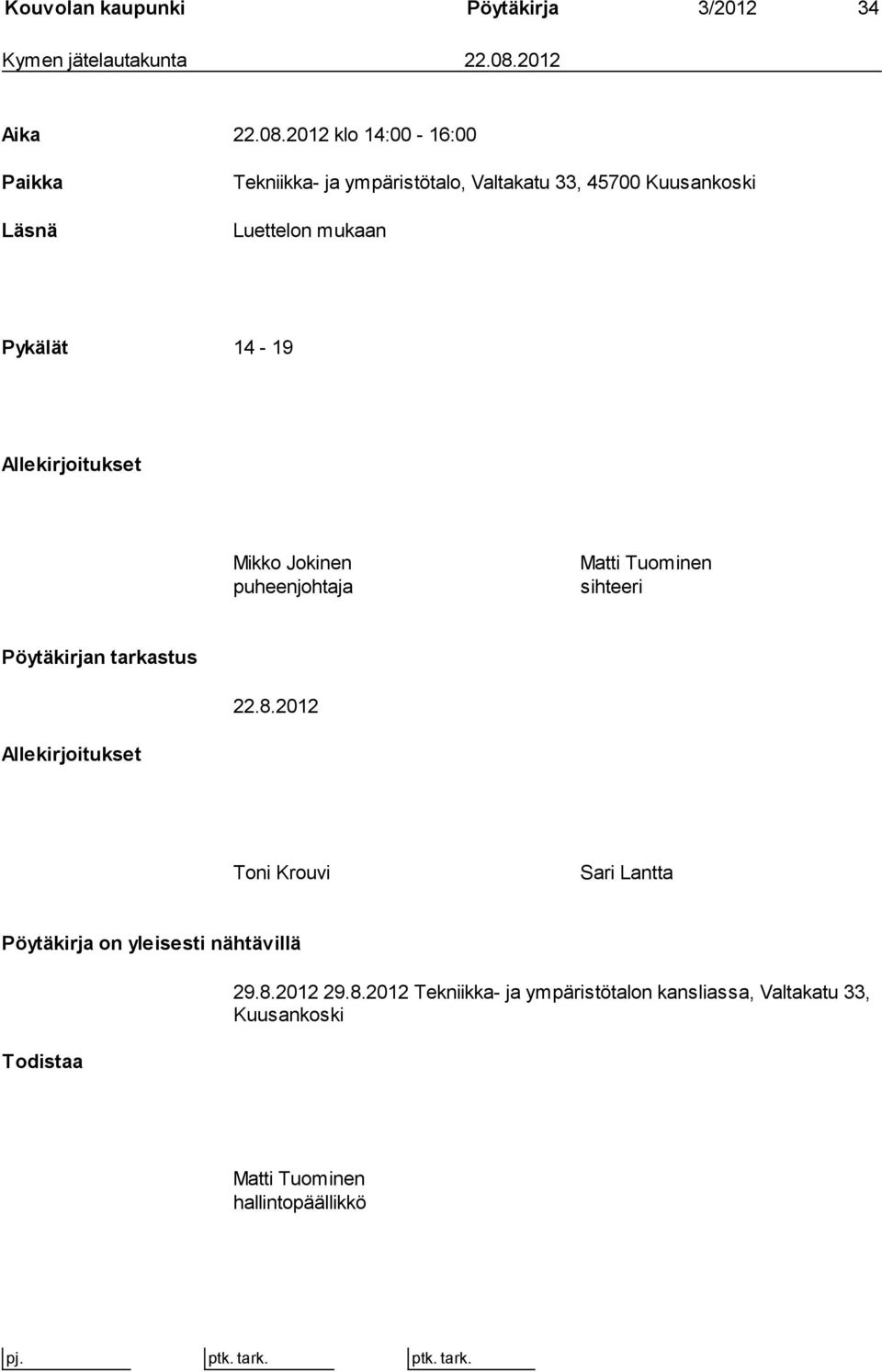 2012 klo 14:00-16:00 Paikka Läsnä Tekniikka- ja ympäristötalo, Valtakatu 33, 45700 Kuusankoski Luettelon mukaan Pykälät 14-19