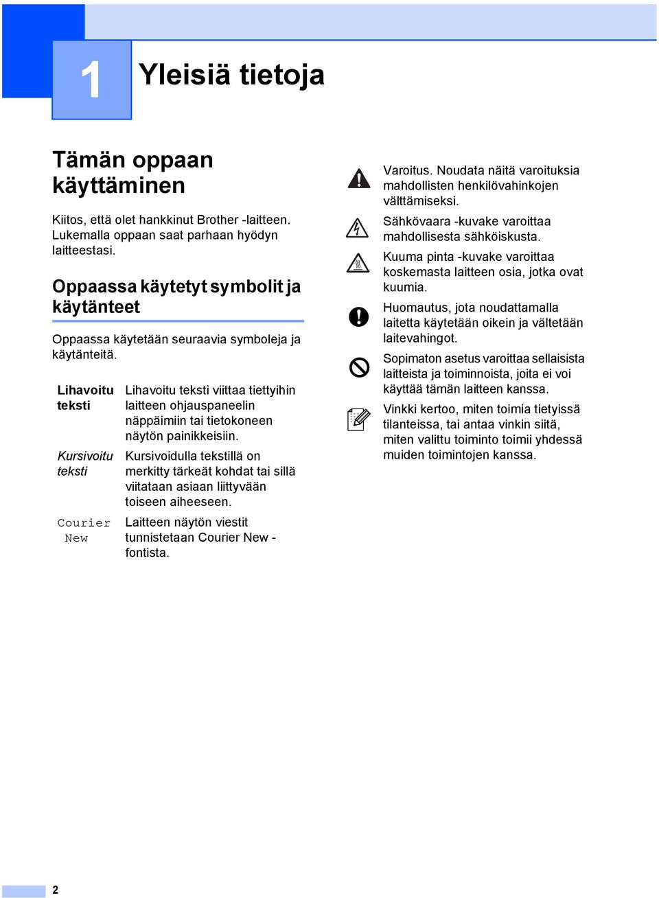 Lihavoitu teksti Kursivoitu teksti Courier New Lihavoitu teksti viittaa tiettyihin laitteen ohjauspaneelin näppäimiin tai tietokoneen näytön painikkeisiin.