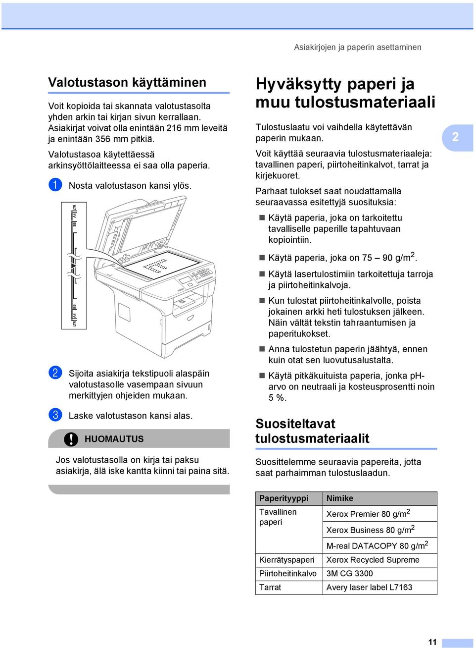 b Sijoita asiakirja tekstipuoli alaspäin valotustasolle vasempaan sivuun merkittyjen ohjeiden mukaan. c Laske valotustason kansi alas.